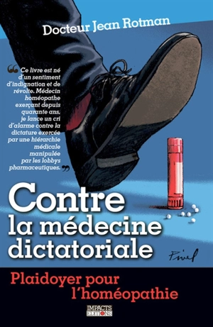Contre la médecine dictatoriale : plaidoyer pour l'homéopathie - Jean Rotman