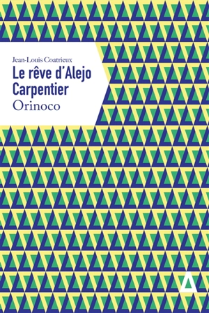 Le rêve d'Alejo Carpentier. Orinoco - Jean-Louis Coatrieux