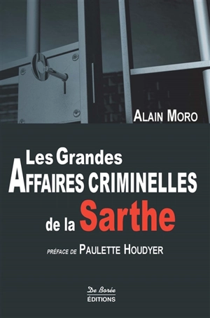 Les grandes affaires criminelles de la Sarthe - Alain Moro