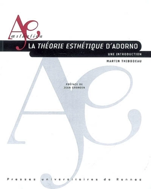 La théorie esthétique d'Adorno : une introduction - Martin Thibodeau