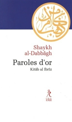 Paroles d'or. Kitâb al Ibrîz - Abd al-Aziz al- Dabbâgh