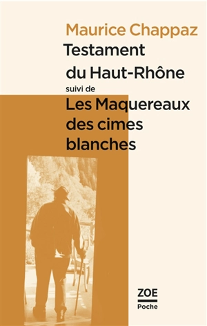 Testament du Haut-Rhône. Les maquereaux des cimes blanches - Maurice Chappaz