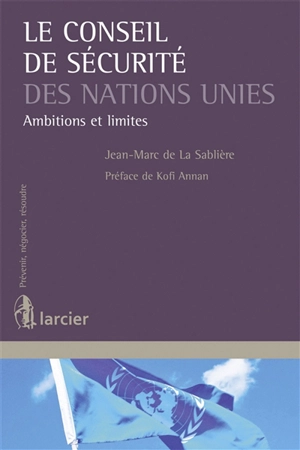 Le Conseil de sécurité des Nations unies : ambitions et limites - Jean-Marc de La Sablière