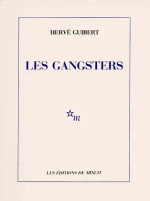 Les Gangsters - Hervé Guibert