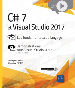 C# 7 et Visual Studio 2017 : livre, les fondamentaux du langage : vidéo, démonstrations sous Visual Studio 2017 - Thierry Douchet