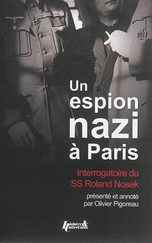 Un espion nazi à Paris : interrogatoire du SS-Hauptsturmführer Roland Nosek - Roland Nosek