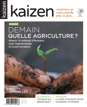 Kaizen : explorateur de solutions écologiques et sociales, n° 30. Demain : quelle agriculture ? : nourrir 10 milliards d'humains avec l'agroécologie et la permaculture - Frédérique Basset