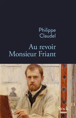 Au revoir monsieur Friant - Philippe Claudel