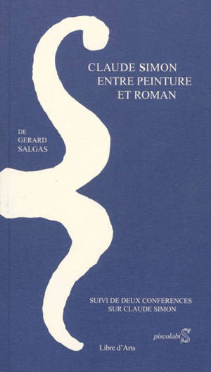 Claude Simon, entre peinture et roman : suivi de deux conférences sur Claude Simon - Gérard Salgas