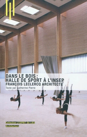 Dans le bois, halle de sport à l'Insep : François Leclercq architecte - Catherine Pierre