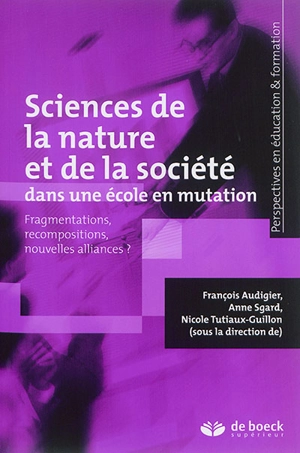 Sciences de la nature et de la société dans une école en mutation : fragmentations, recompositions, nouvelles alliances ?