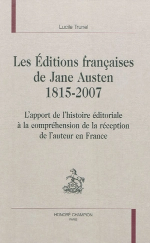 Les éditions françaises de Jane Austen, 1815-2007 : l'apport de l'histoire éditoriale à la compréhension de la réception de l'auteur en France - Lucile Trunel