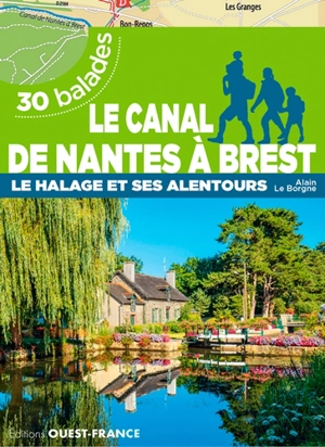 Le canal de Nantes à Brest : le halage et ses alentours : 30 balades - Alain Le Borgne