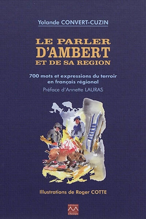 Le parler d'Ambert et de sa région. Vol. 1. 700 mots et expressions du terroir en français régional - Yolande Convert-Cuzin