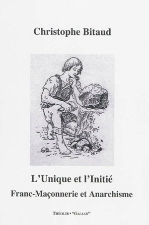 L'unique et l'initié : franc-maçonnerie et anarchisme - Christophe Bitaud