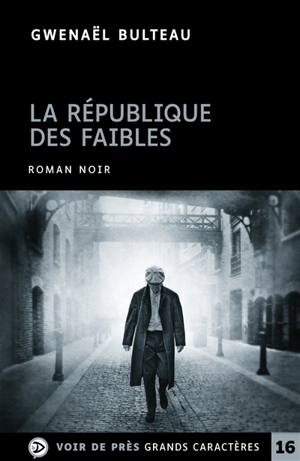 La république des faibles : roman noir - Gwenaël Bulteau