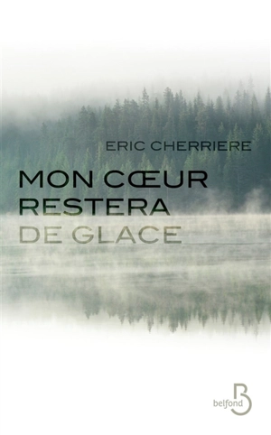 Mon coeur restera de glace : roman noir - Eric Cherrière