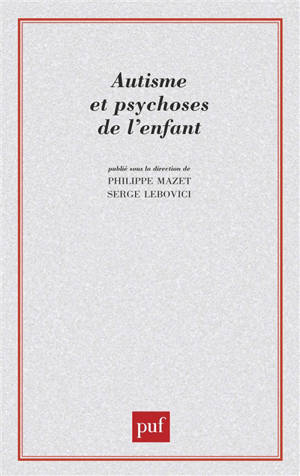 Autisme et psychoses de l'enfant : les points de vue actuels