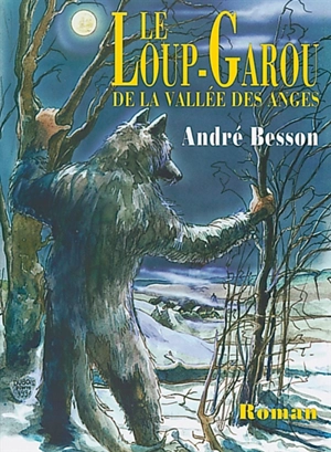 Le loup-garou de la vallée des anges - André Besson