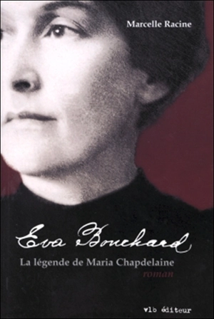 Eva Bouchard : la légende de Maria Chapdelaine - Racine, Marcelle