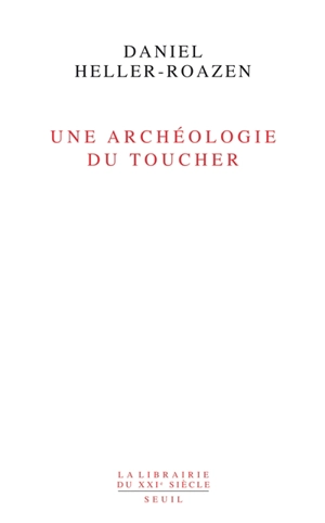 Une archéologie du toucher - Daniel Heller-Roazen