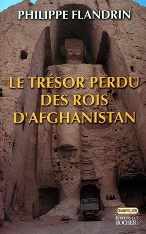 Le trésor perdu des rois d'Afghanistan - Philippe Flandrin