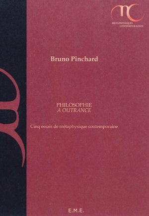 Philosophie à outrance : cinq essais de métaphysique contemporaine - Bruno Pinchard