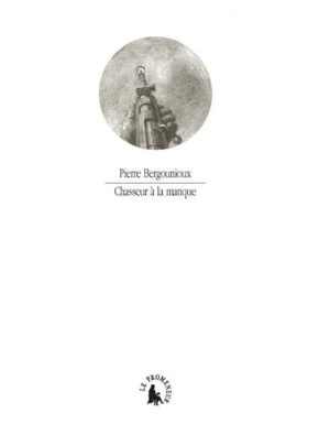 Chasseur à la manque - Pierre Bergounioux