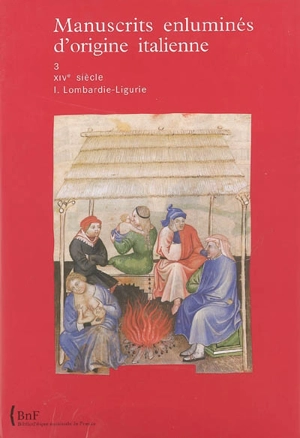 Manuscrits enluminés de la Bibliothèque nationale de France. Manuscrits enluminés d'origine italienne. Vol. 3. XIVe siècle. Vol. 1. Lombardie, Ligurie - Centre de recherche sur les manuscrits enluminés (Paris)
