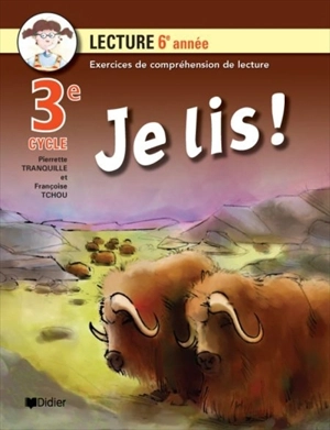 Je lis ! : cahier de lecture, 3e cycle, 6e année : exercices de compréhension de lecture - Tranquille, Pierrette