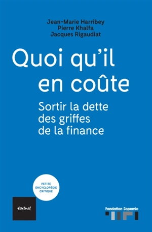 Quoi qu'il en coûte : sortir la dette des griffes de la finance - Jean-Marie Harribey