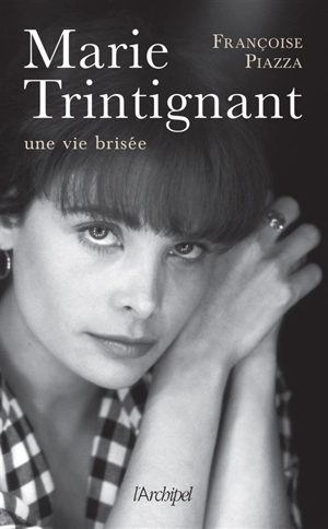 Marie Trintignant : une vie brisée - Françoise Piazza