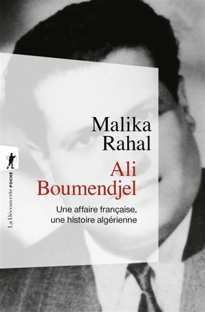 Ali Boumendjel (1919-1957) : une affaire française, une histoire algérienne - Malika Rahal