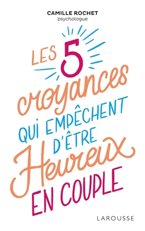 Les 5 croyances qui empêchent d'être heureux en couple - Camille Rochet