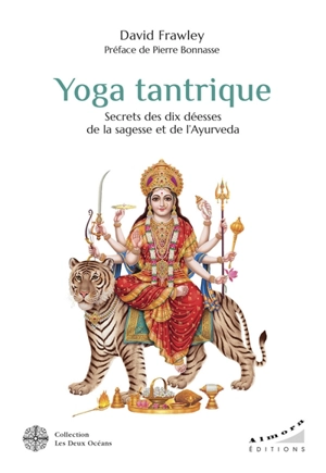 Yoga tantrique : secrets des dix déesses de la sagesse et de l'ayurvéda - David Frawley