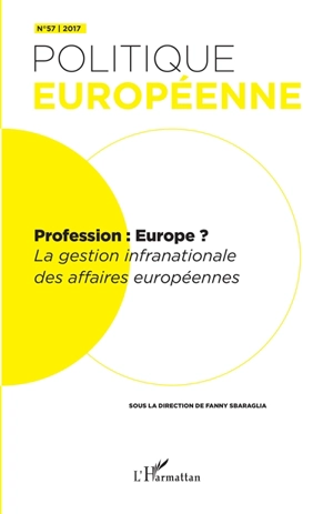 Politique européenne, n° 57. Profession : Europe ? : la gestion infranationale des affaires européennes