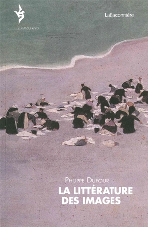 La littérature des images - Philippe Dufour