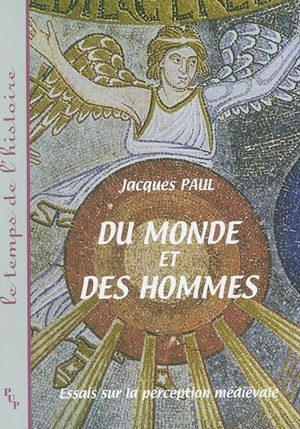 Du monde et des hommes : essais sur la perception médiévale - Jacques Paul