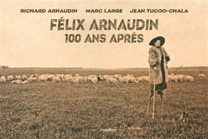 Félix Arnaudin : 100 ans après - Richard Arnaudin