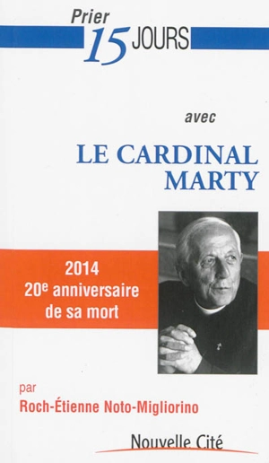 Prier 15 jours avec le cardinal Marty : 2014, 20e anniversaire de sa mort - Roch-Etienne Noto-Migliorino
