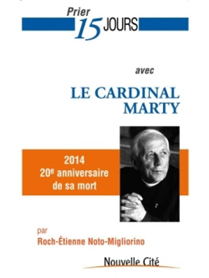 Prier 15 jours avec le cardinal Marty : 2014, 20e anniversaire de sa mort - Roch-Etienne Noto-Migliorino