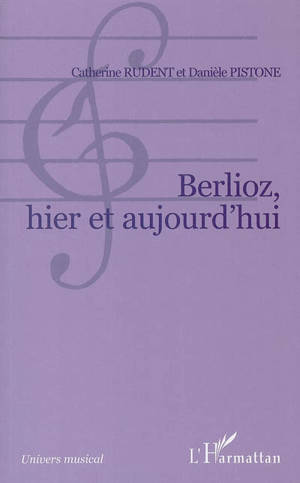 Berlioz, hier et aujourd'hui - Catherine Rudent