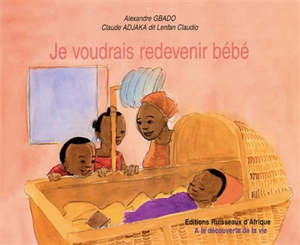 Je voudrais redevenir bébé - Alexandre Gbado