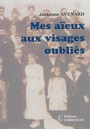 Mes aïeux aux visages oubliés - Josiane Avenard