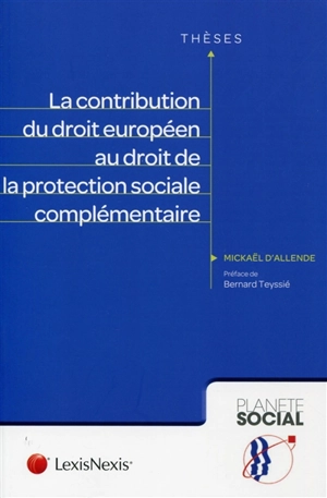 La contribution du droit européen au droit de la protection sociale complémentaire - Mickaël d' Allende