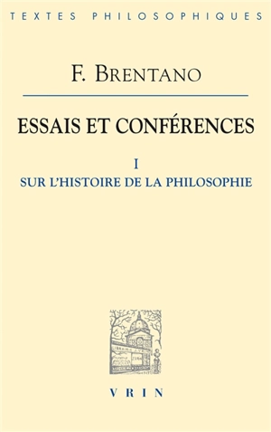 Essais et conférences. Vol. 1. Sur l'histoire de la philosophie - Franz Brentano