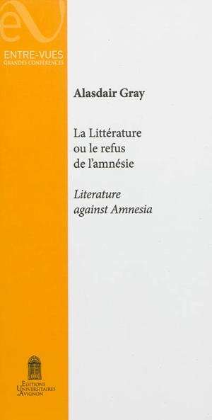 La littérature ou Le refus de l'amnésie. Literature against amnesia - Alasdair Gray