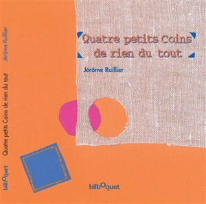 Quatre petits coins de rien du tout - Jérôme Ruillier