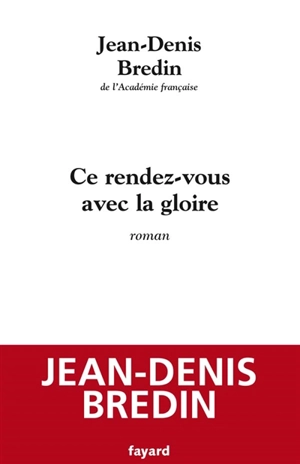 Ce rendez-vous avec la gloire - Jean-Denis Bredin