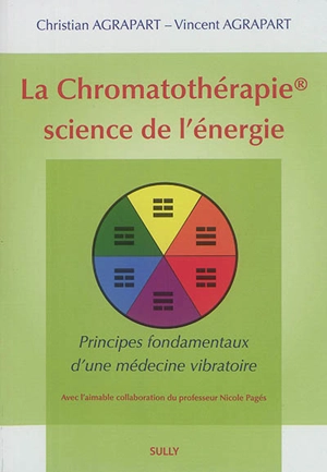 La chromatothérapie, science de l'énergie : principes fondamentaux d'une médecine vibratoire - Christian Agrapart